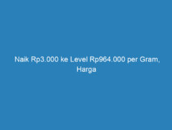 Naik Rp3.000 ke Level Rp964.000 per Gram, Harga Emas Antam 3 Juni 2021