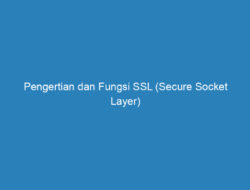 Pengertian dan Fungsi SSL (Secure Socket Layer) Lengkap