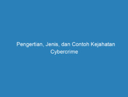 Pengertian, Jenis, dan Contoh Kejahatan Cybercrime