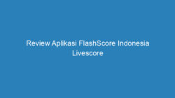 Review Aplikasi FlashScore Indonesia Livescore Khusus untuk Para Pecinta Olahraga