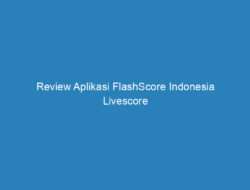 Review Aplikasi FlashScore Indonesia Livescore Khusus untuk Para Pecinta Olahraga