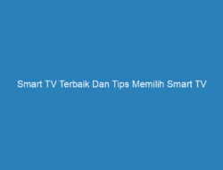 Smart TV Terbaik Dan Tips Memilih Smart TV