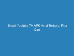 Smart Youtube TV APK Versi Terbaru, Fitur Dan Cara Menggunakannya