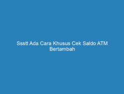 Ssstt Ada Cara Khusus Cek Saldo ATM Bertambah dari Bantuan Pemerintah