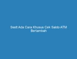 Ssstt Ada Cara Khusus Cek Saldo ATM Bertambah dari Bantuan Pemerintah