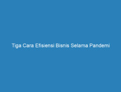 Tiga Cara Efisiensi Bisnis Selama Pandemi