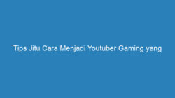 Tips Jitu Cara Menjadi Youtuber Gaming yang Menghasilkan Uang, Kamu Wajib Tau!