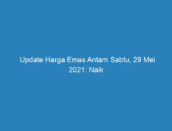 Update Harga Emas Antam Sabtu, 29 Mei 2021: Naik Rp 3.000 Jadi Rp 965.000 per Gram