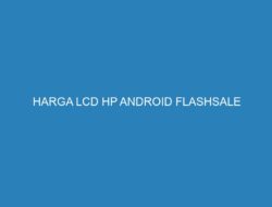 HARGA LCD HP ANDROID FLASHSALE