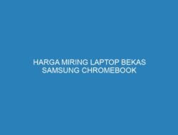 HARGA MIRING LAPTOP BEKAS SAMSUNG CHROMEBOOK