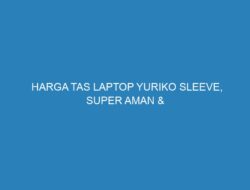 HARGA TAS LAPTOP YURIKO SLEEVE, SUPER AMAN & STYLISH