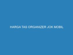 HARGA TAS ORGANIZER JOK MOBIL