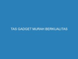 TAS GADGET MURAH BERKUALITAS