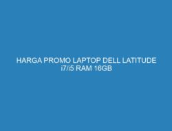 HARGA PROMO LAPTOP DELL LATITUDE i7/i5 RAM 16GB SSD 512GB